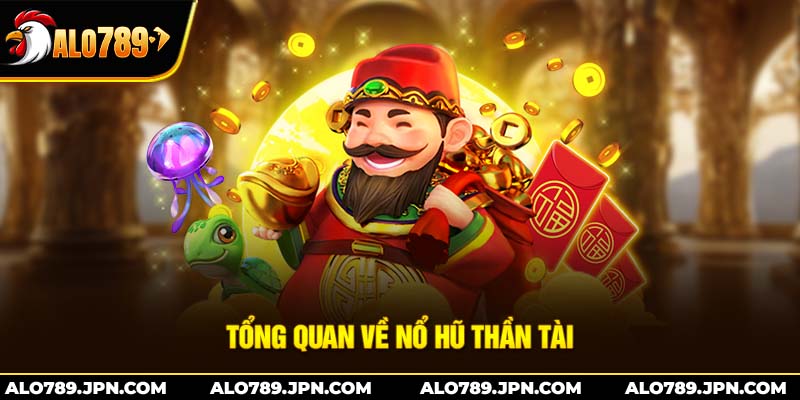 Tổng quan về nổ hũ thần tài