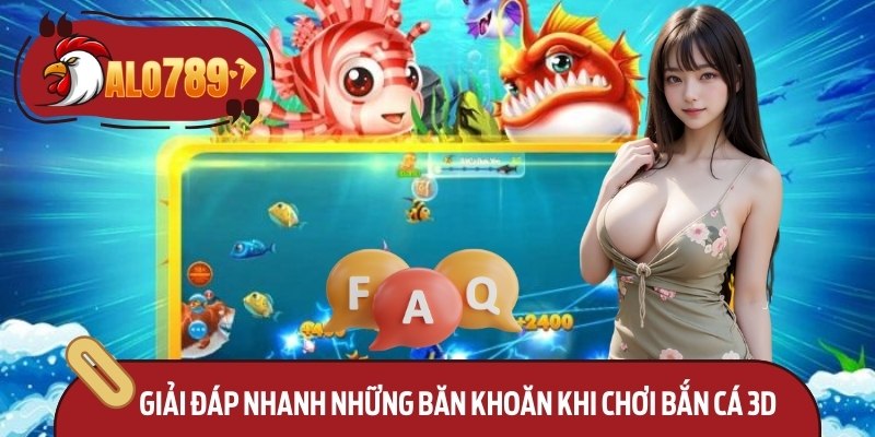 Bắn Cá 3D Sống Động – Đại Dương Cuốn Hút, Lạ Lùng 4 Giải đáp nhanh những băn khoăn khi chơi bắn cá 3d